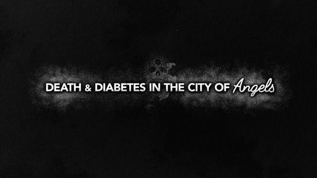 Award Winning Mini-Doc "Death and Diabetes in the City of Angels"