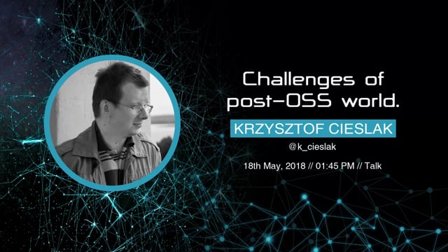 Krzysztof Cieslak - Challenges of post-OSS world