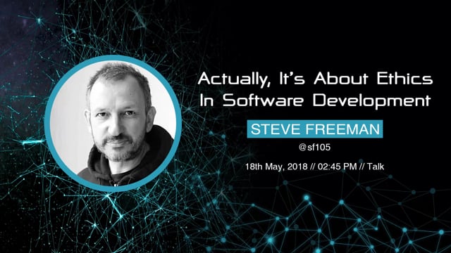 Steve Freeman - Actually, It’s About Ethics In Software Development