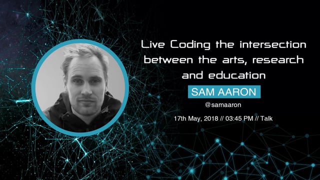 Sam Aaron - Live Coding the intersection between the arts, research and education