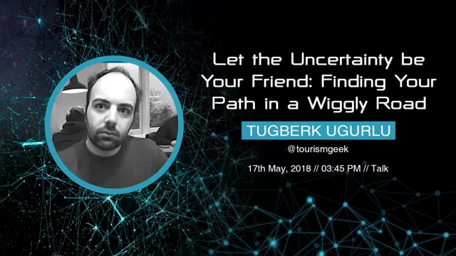 Tugberk Ugurlu - Let the Uncertainty be Your Friend: Finding Your Path in a Wiggly Road
