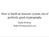SecTor 2019 - Radia Perlman - How To Build An Insecure System Out Of Perfectly Good Cryptography 