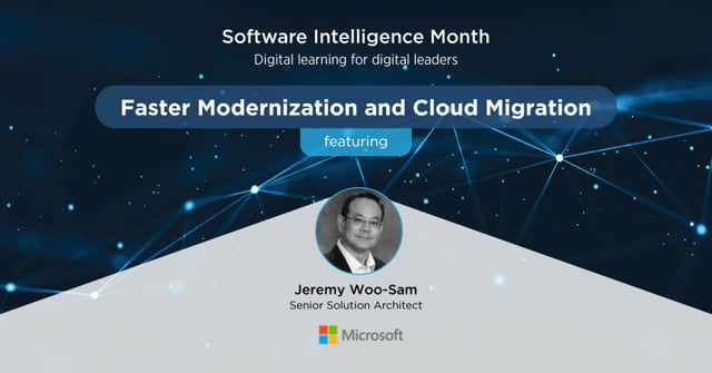 Faster Modernization and Cloud Migration with Software Intelligence - Jeremy Woo-Sam from Microsoft