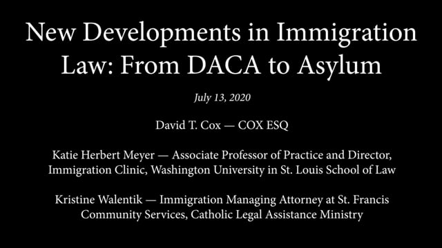 New Developments in Immigration Law: From DACA to Asylum (7/13/2020)
