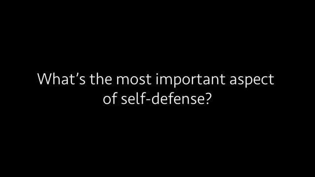 What’s the most important aspect of self-defense?