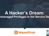 SecTor 2020 - Christopher Hills - A Hackers Dream: Unmanaged Privileges