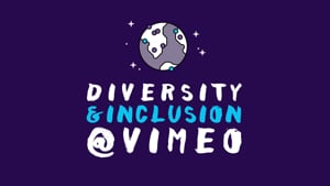 We’re just getting started: Diversity and Inclusion at Vimeo We’re just getting started: Diversity and Inclusion at Vimeo
