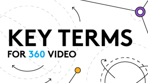 All the terms you need to know to create 360 video