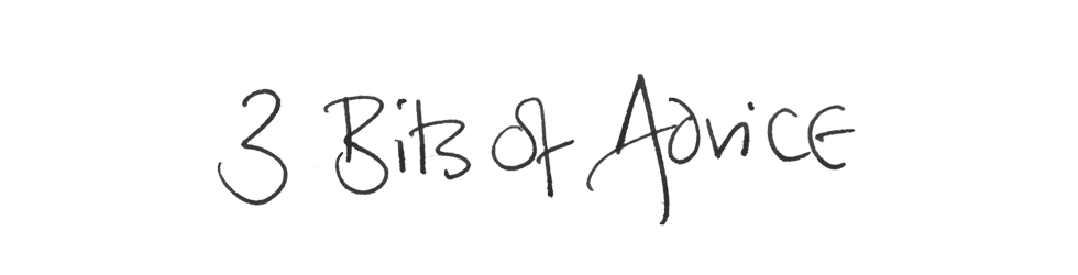 '3 Bits of Advice' from eatbigfish.
