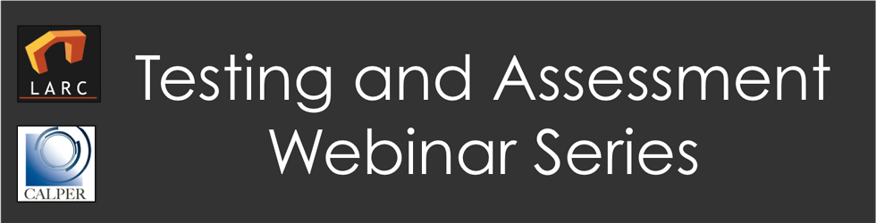 LARC/CALPER Testing and Assessment Webinar Series