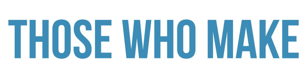 Those Who Make