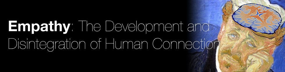 Empathy: The Development and Disintegration of Human Connection