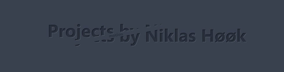 Projects by Niklas H&oslash;&oslash;k