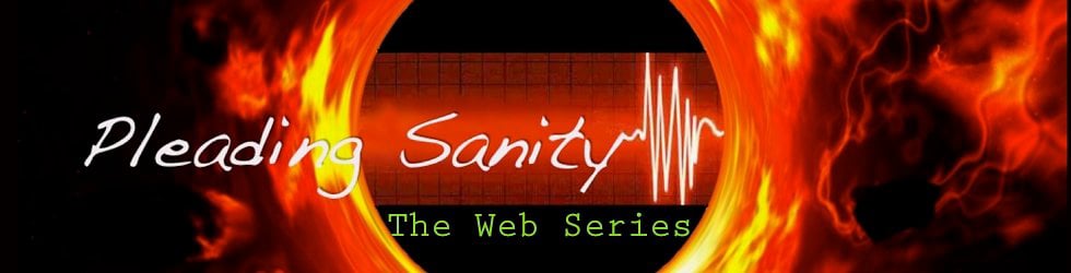 PLEADING SANITY, The Web Series