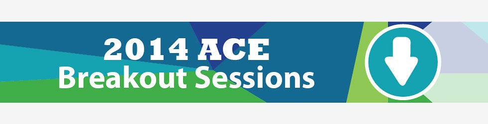 2014 ACE Summit & Reverse Expo - Breakout Sessions