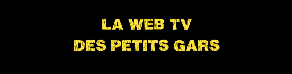 LA WEB TV DES PETITS GARS
