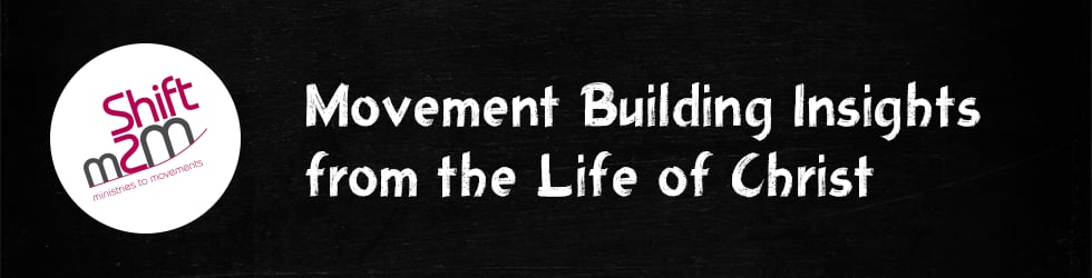 SHIFTm2M - Movement Building Insights from the Life of Christ