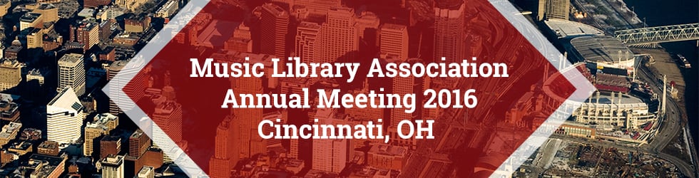 Music Library Association 2016 Annual Meeting: Cincinnati, OH