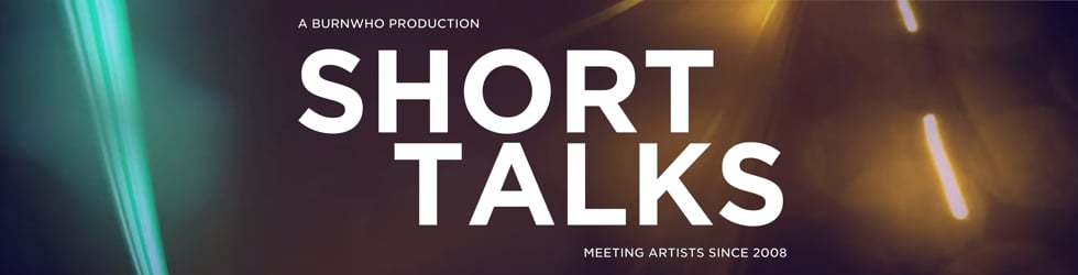Short Talks - Film Artist Interviews since 2008