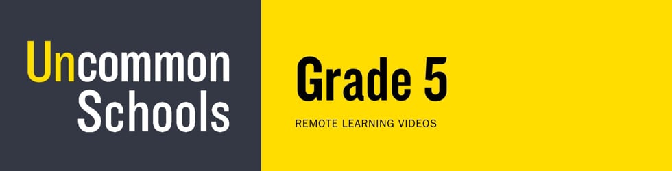 Uncommon Schools - Gr5 Remote Learning Videos 19-20