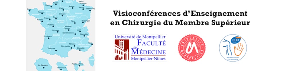 Visioconférences d'Enseignement en Chirurgie du Membre Supérieur. CHU Montpellier, Faculté de Médecine Montpellier