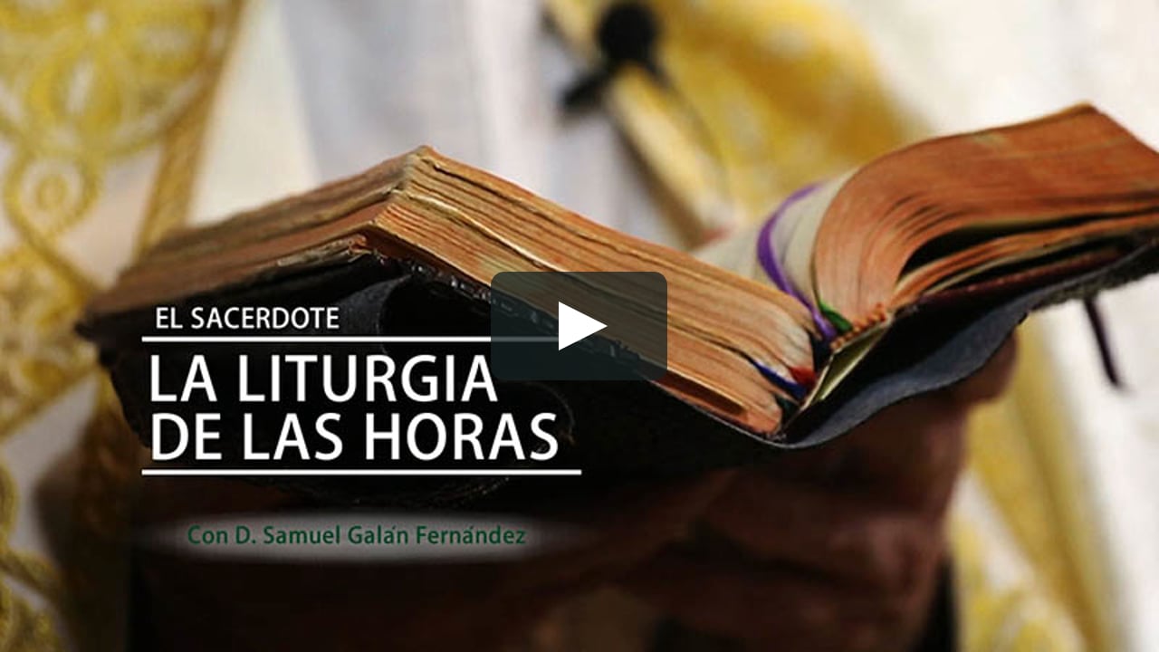 . - D. Samuel Galán Fernández: La Liturgia de las Horas on Vimeo