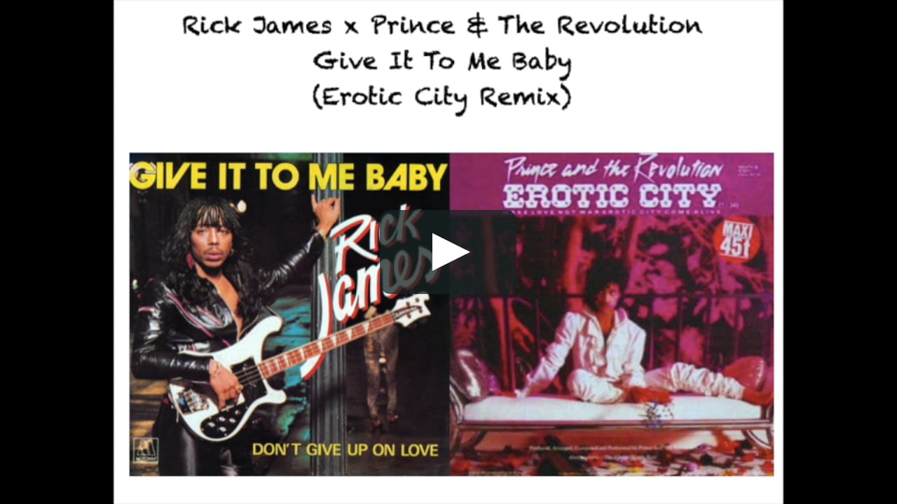 Rick James X Prince The Revolution Give It To Me Baby Erotic City Remix Mashup On Vimeo Rick James X Prince The Revolution Give It To Me Baby Erotic City Remix Mashup On Vimeo