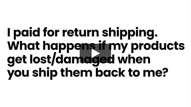 I paid for return shipping. What happens if my products get lost or damaged when you ship them back to me?