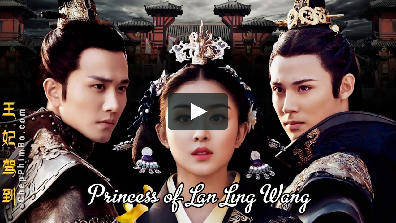 Phim Trung Quốc: LAN LĂNG VƯƠNG PHI - Princess of Lan Ling Wang 蘭 陵 王 妃 (Tr...