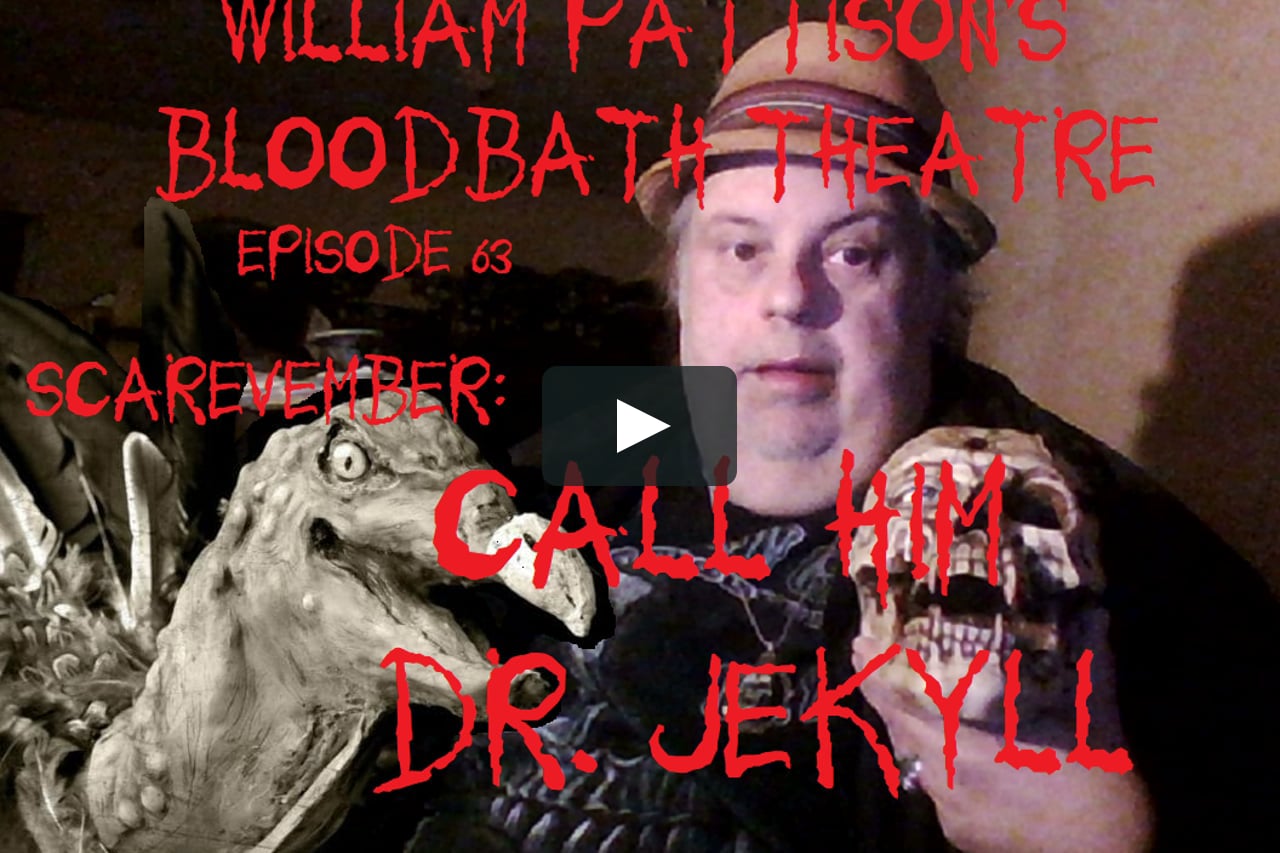 William Pattison's Bloodbath Theatre Episode 63: Scarevember: Call Him Dr. Jekyll