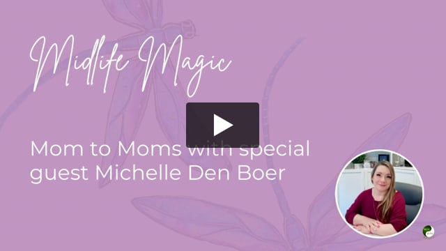 Midlife Magic - Mom to Moms with Michelle Den Boer