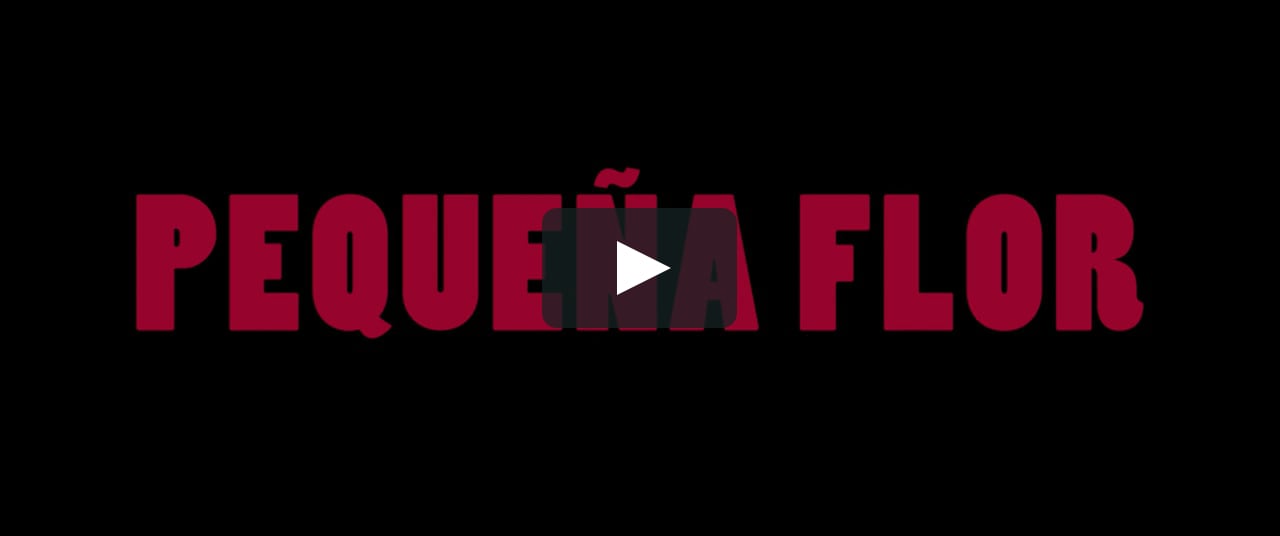 PEQUEÑA FLOR - Trailer Argentina on Vimeo