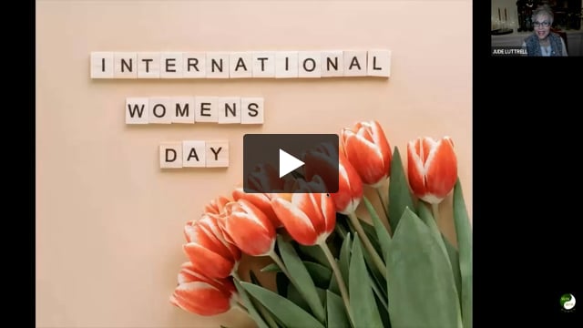 TODAY IS INTERNATIONAL WOMAN'S DAY.  WHAT MEANING DOES THIS HOLD FOR YOU?