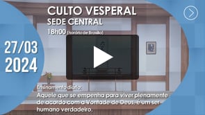 Culto Vesperal | Sede Central - 27/03/2024
