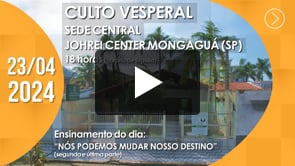 Culto Vesperal | Sede Central / Johrei Center Mongaguá (SP) - 23/04/2024