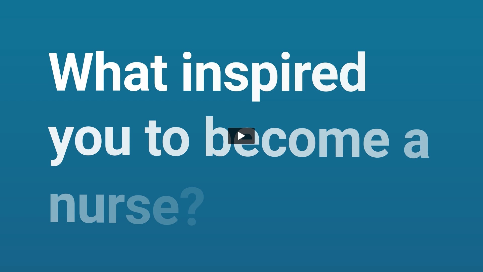 What inspired you to become a nurse?