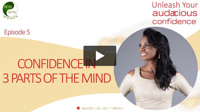 Unleash Your Audacious Confidence - Developing Confidence in the 3 Parts of the Mind