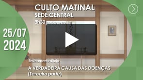 Culto Matinal | Sede Central - 25/07/2024