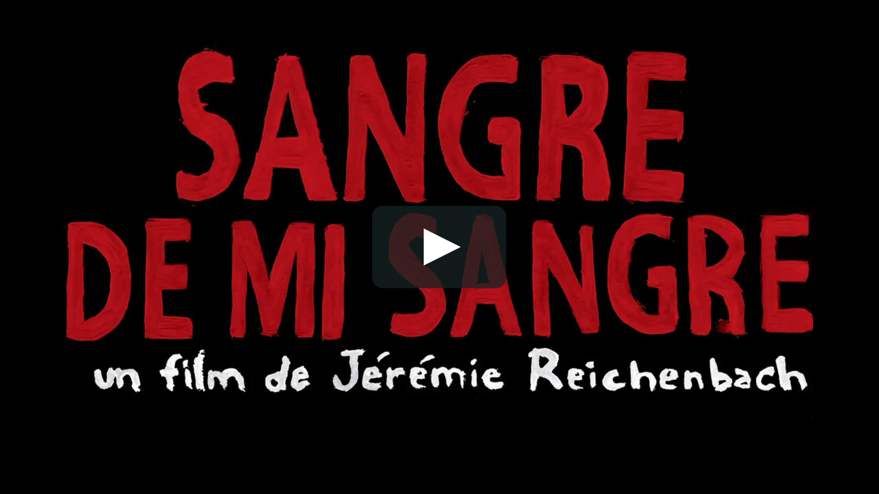 Sangre De Mi Sangre De Jérémie Reichenbach Bande Annonce On Vimeo 1397