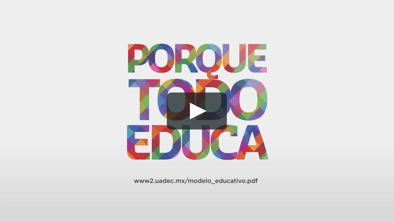 Modelo Educativo UAdeC “Porque todo educa” on Vimeo
