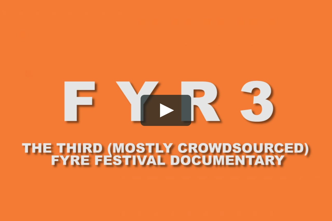 Fyr3: The Third (Mostly Crowdsourced) Fyre Festival Documentary on Vimeo