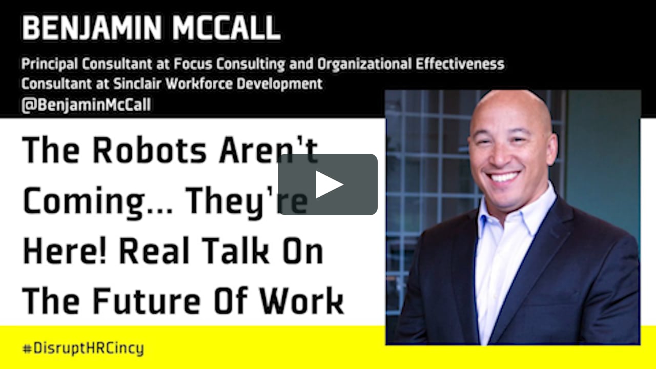 The Robots Aren't Coming… They're Here! Real Talk On The Future Of Work - Benjamin McCall - DisruptHR Talks on Vimeo