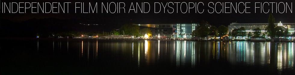 Independent Film Noir and dystopic Science Fiction