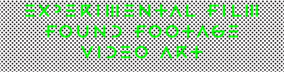 Experimental Film | Video Art | Found Footage | Avant-Garde