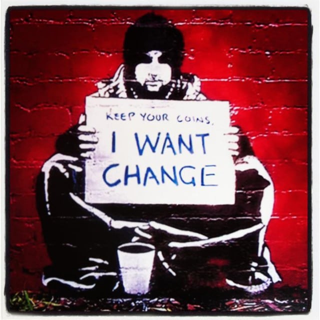 Banksy keep it real. Keep your coins i want change. Want to change. Want change video. I want change banksy.