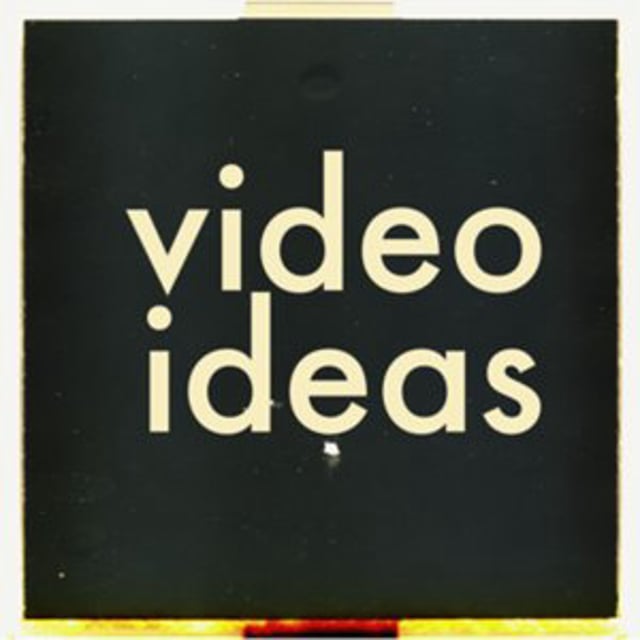 Video Ideas