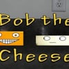 Bob the Cheese