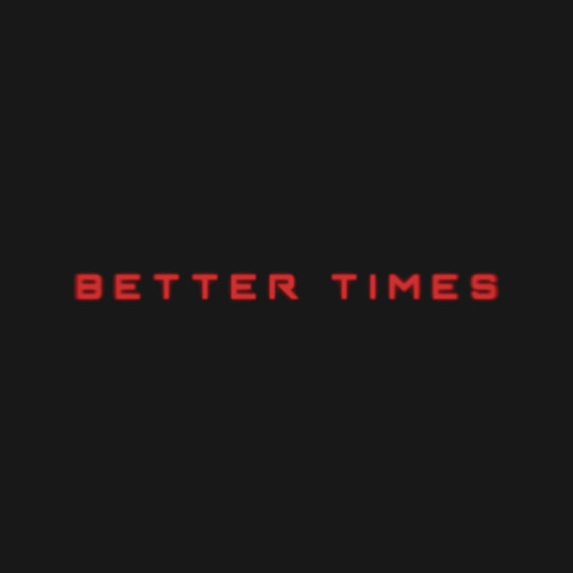 Better Times