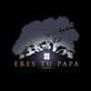 ERES TU PAPA