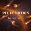 PIX IN MOTION by Leo Bar